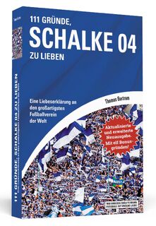 111 Gründe, Schalke 04 zu lieben - Erweiterte Neuausgabe mit 11 Bonusgründen! - Thomas Bertram (ISBN 9783862658152)