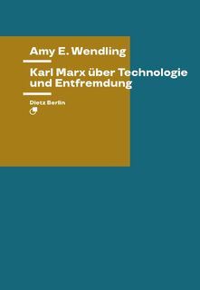 Karl Marx über Technologie und Entfremdung - Amy E. Wendling (ISBN 9783320023898)