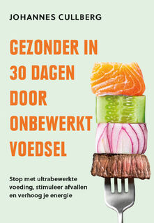 Gezonder in 30 dagen door onbewerkt voedsel - Johannes Cullberg (ISBN 9789043938839)