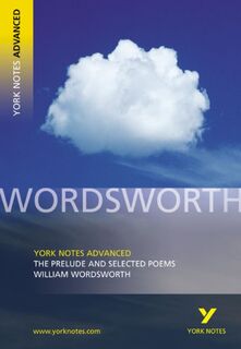 The Prelude and Selected Poems (York Notes Advanced) English Literature Study Guide - for 2026, 2027 exams - William Wordsworth, Martin Gray (ISBN 9780582772281)