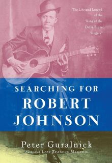 Searching for Robert Johnson - Peter Guralnick (ISBN 9780525248019)