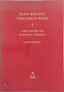 Filips Wielant verzameld werk, Vol.I: corte instuctie in materie criminele - J. Monballyu (ISBN 9789065696199)