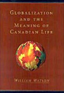 Globalization and the Meaning of Canadian Life - William Watson (ISBN 9780802083722)