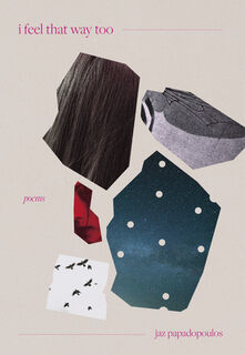 I Feel That Way Too: Poems - Jaz Papadopoulos (ISBN 9780889714687)