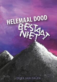 Helemaal dood bestaat niet - Erika van Dalen (ISBN 9789089549815)