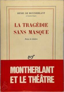 La tragédie sans masque - Henry de Montherlant