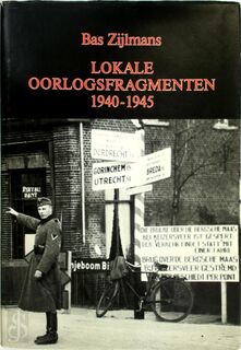 Lokale oorlogsfragmenten - Geertruidenberg 1940-1945 - Bas Zijlmans