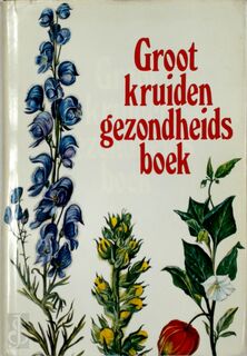 Groot kruiden gezondheidsboek - Heinrich Neuthaler, Wilhelm Halden, Joanne Bylsma, Lorenza Pichler-mandorf, Annemarie Swoboda-hosch (ISBN 9789025262358)