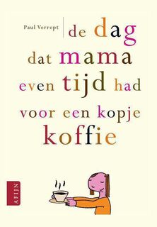 De dag dat mama even tijd had voor een kopje koffie - P. Verrept (ISBN 9789059330269)