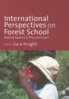 International Perspectives on Forest School: Natural Spaces to Play and Learn - Knight (ISBN 9781446259146)