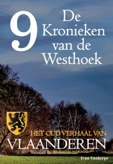 De Kronieken van de Westhoek deel 9 - Het oud verhaal van Vlaanderen - Ivan Vanherpe (ISBN 9789492022080)