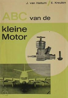 ABC van de kleine motor - J. Van Hattum, E. Kreulen