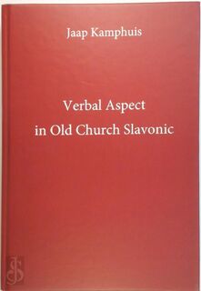 Verbal Aspect in Old Church Slavonic - Jaap Kamphuis (ISBN 9789004422032)