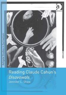 Reading Claude Cahun's Disavowals - Jennifer L. Shaw (ISBN 9781409407874)
