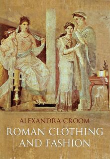 Roman Clothing and Fashion - Alexandra Croom (ISBN 9781848689770)