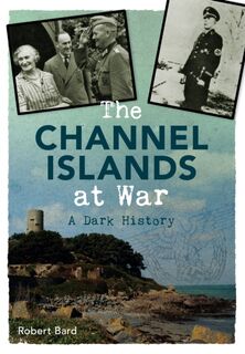 The Channel Islands at War - Robert Bard (ISBN 9781445640372)
