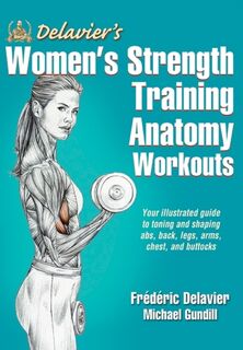 Delavier's Women's Strength Training Anatomy Workouts - Frederic Delavier, Michael Gundill (ISBN 9781450466035)
