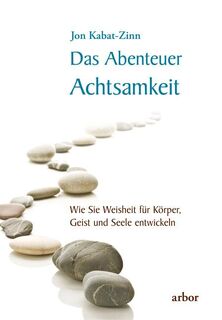 Das Abenteuer Achtsamkeit - Jon Kabat-Zinn (ISBN 9783867814058)