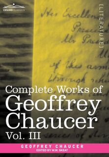 Complete Works of Geoffrey Chaucer, Vol. III - Geoffrey Chaucer (ISBN 9781605205212)