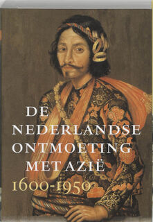 De Nederlandse ontmoeting met Azië, 1600-1950 - Léonard Blussé, Rijksmuseum (netherlands) (ISBN 9789040087165)