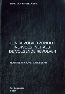 Een revolver zonder vervolg, net als de volgende revolver - Dirk Van Bastelaere (ISBN 9789083499994)