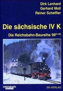 Die sächsische IV K. Die Reichsbahn-Baureihe 99 51-60 - Dirk Lenhard (ISBN 9783882551990)