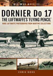 Dornier Do 17 the Luftwaffe's 'Flying Pencil' - Chris Goss (ISBN 9781848324718)