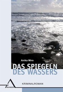Das Spiegeln des Wassers - Anika Miro (ISBN 9783893346615)