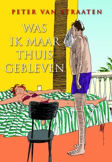 Was ik maar thuisgebleven - Peter van Straaten (ISBN 9789463360142)