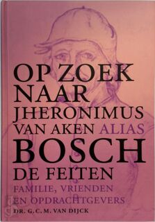 Op zoek naar Jheronimus van Aken alias Bosch - Godfried Christiaan Maria Dijck (ISBN 9789028826878)