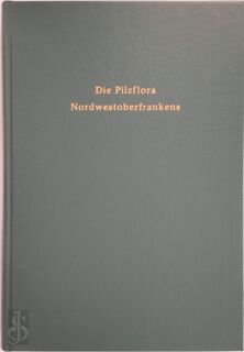 Die Pilzflora Nordwestoberfrankens [Jahrgänge 11 bis 15 in ein Band] - Heinz Engel