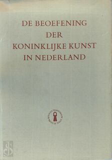 De beoefening der Koninklijke Kunst in Nederland - Joh. J. Hanrath, P.H. Pott, B. Croiset van Uchelen