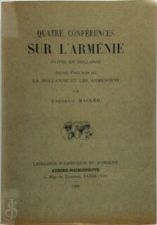 Quatre conférences sur l'Arménie faites en Hollande. Suivies d'une note sur la Hollande et les Arméniens - Frédéric Macler