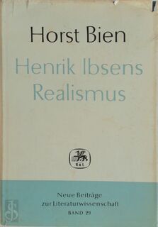 Henrik Ibsens Realismus; Zur Genesis und Methode Des Klassischen Kritisch-realistichen Drams - Horst Bien