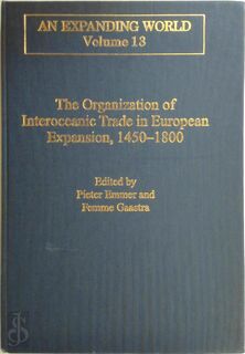 The Organization of Interoceanic Trade in European Expansion, 1450-1800 - P. C. Emmer, F. S. Gaastra (ISBN 9780860785057)