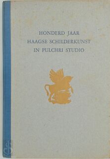 Honderd Jaar Haagse Schilderkunst in Pulchrī Studio ... Gevolgd Door Werk Van de Tegenwoordige Leden in 169 Afbeeldingen. [With Plates.].