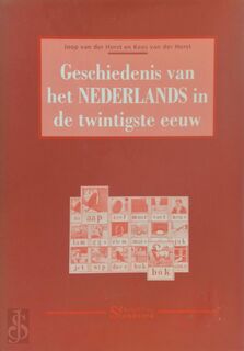 De geschiedenis van het Nederlands in de twintigste eeuw - J. van der Horst, K. van der Horst (ISBN 9789057970443)