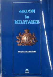 Arlon la militaire - Jacques Champagne (ISBN 9782875491350)