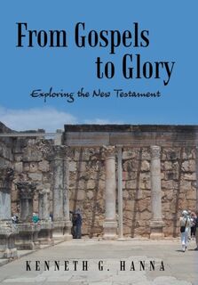 From Gospels to Glory - Kenneth G Hanna (ISBN 9781490894027)