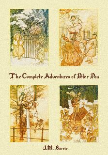 The Complete Adventures of Peter Pan (complete and unabridged) includes - James Matthew Barrie, Arthur Rackham, F D Bedford (ISBN 9781781394816)