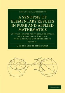 A Synopsis of Elementary Results in Pure and Applied Mathematics: Volume 1 - George Shoobridge Carr (ISBN 9781108050678)