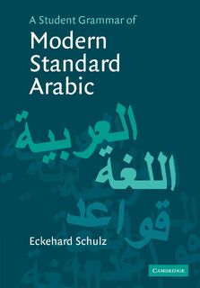 A Student Grammar of Modern Standard Arabic - Eckehard (Universitat Leipzig) Schulz (ISBN 9780521541596)