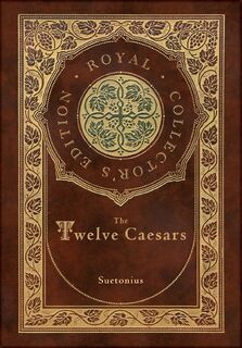 The Twelve Caesars (Royal Collector's Edition) (Annotated) (Case Laminate Hardcover with Jacket) - Suetonius (ISBN 9781774761304)
