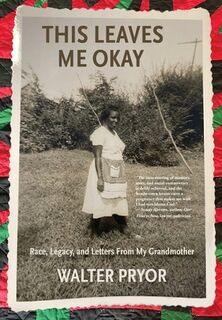 This Leaves Me Okay: Race, Legacy, and Letters From My Grandmother - Walter Pryor (ISBN 9781956474671)