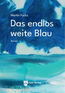 Das endlos weite Blau - Martin Fuchs (ISBN 9783948028336)