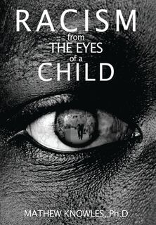 Racism From the Eyes of A Child - Mathew Knowles Ph D (ISBN 9781734400410)