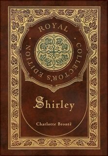Shirley (Royal Collector's Edition) (Case Laminate Hardcover with Jacket) - Charlotte Brontë (ISBN 9781778785146)