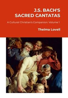 J.S. Bach's Sacred Cantatas - Thelma Lovell (ISBN 9781300618034)
