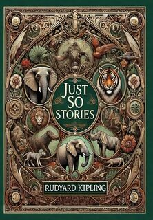 Just So Stories (Collector's Edition) (Illustrated) (Laminated Hardback with Jacket) - Rudyard Kipling (ISBN 9781998621279)