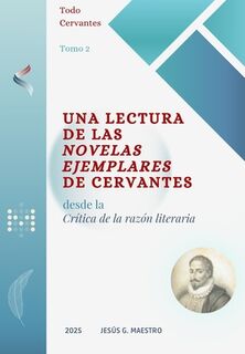 Una lectura de las Novelas ejemplares de Cervantes: Desde la Crítica de la razón literaria - Jesús G. Maestro (ISBN 9798306778716)